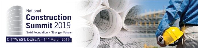 National Construction Summit -Thursday 14th March 2019 - Citywest Exhibition Centre, Dublin